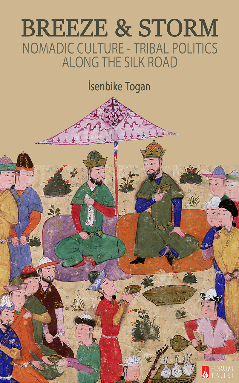 Breeze and Storm: Nomadic Culture – Tribal Politics Along the Silk Road by Isenbike Togan